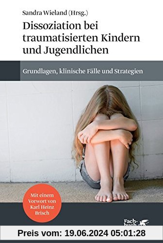 Dissoziation bei traumatisierten Kindern und Jugendlichen: Grundlagen, klinische Fälle und Strategien